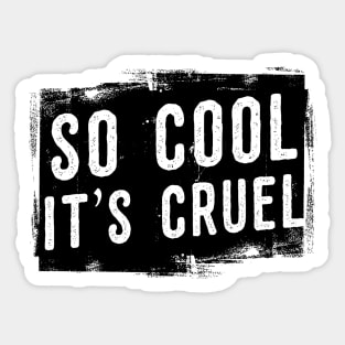 So cool it's cruel Sticker